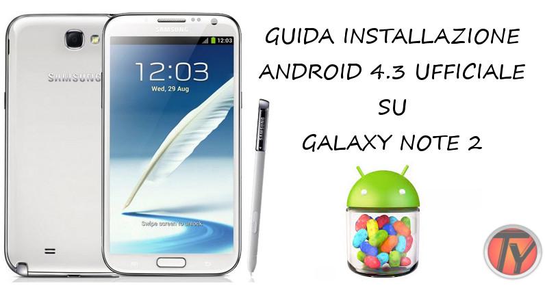 Galaxy Note 2 come installare Android 4.3 ufficiale