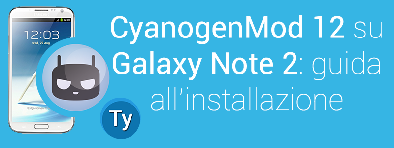 installare cyanogenmod 12 galaxy note 2