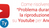 risolvere problema durante la riproduzione youtube android