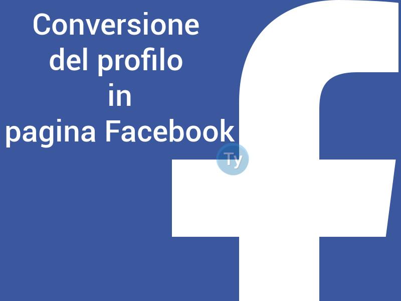 Conversione del profilo in pagina Facebook