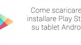 Come scaricare installare Play Store Tablet Android