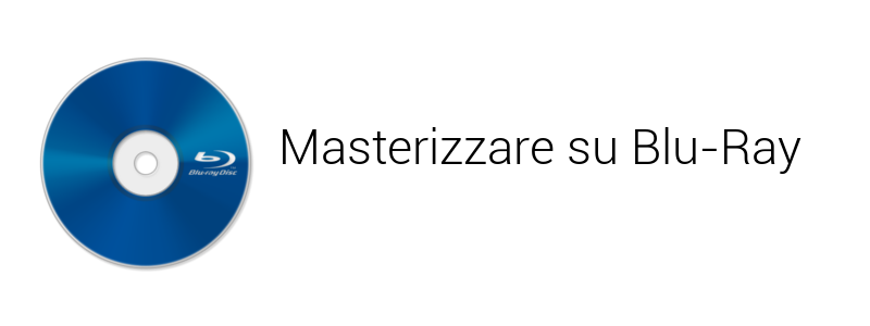 Masterizzare su blu ray