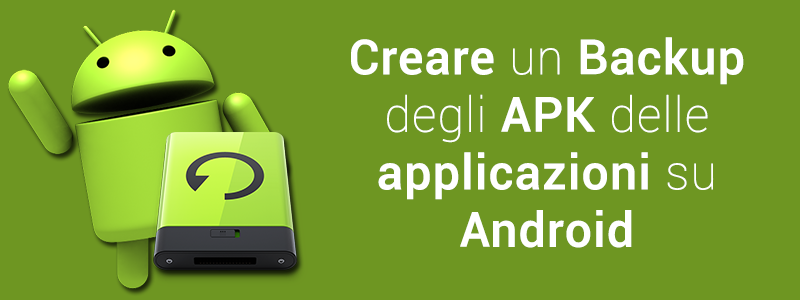 Creare Backup APK applicazioni su Android con e senza Root