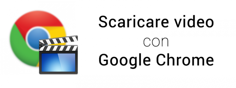 Scaricare video con Google Chrome