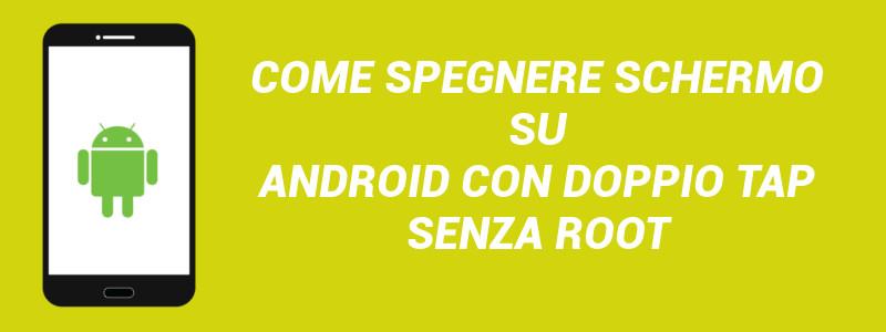 Spegnere schermo Android doppio tap