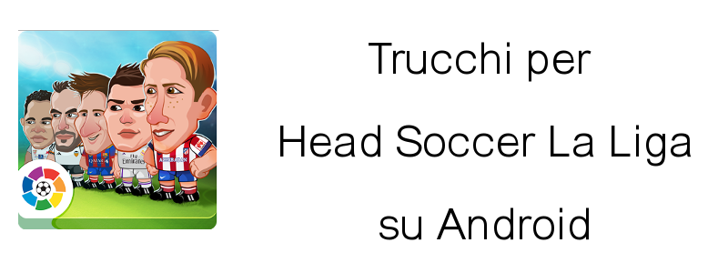 Trucchi Head Soccer la liga Android