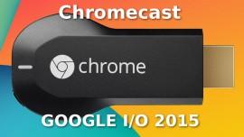 Google Chromecast Google I/O 2015