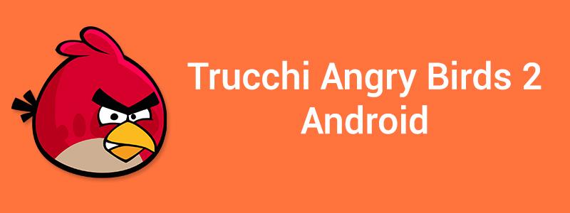 Trucchi Angry Birds 2 Android
