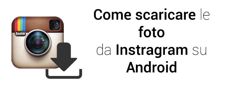 Come scaricare le foto da Instragram su Android