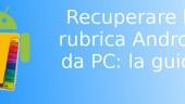 Recuperare rubrica Android PC