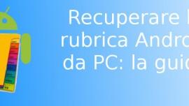 Recuperare rubrica Android PC