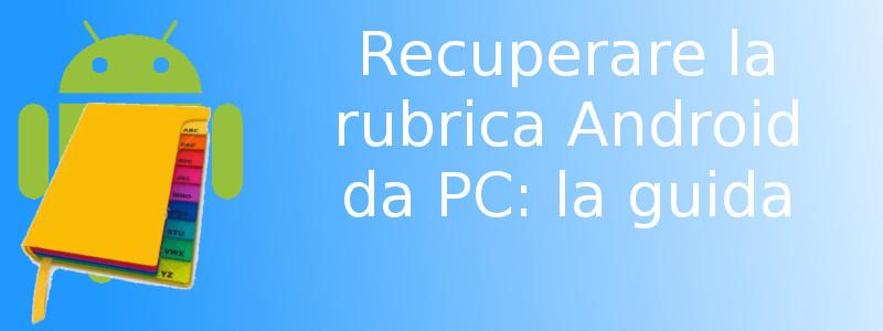 Recuperare rubrica Android PC