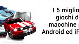 5 Migliori giochi di macchine Android iPhone