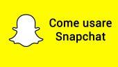 Come usare Snapchat