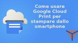 Come usare Google Cloud Print per stampare dallo smartphone
