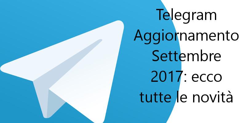 Telegram aggiornamento settembre 2017