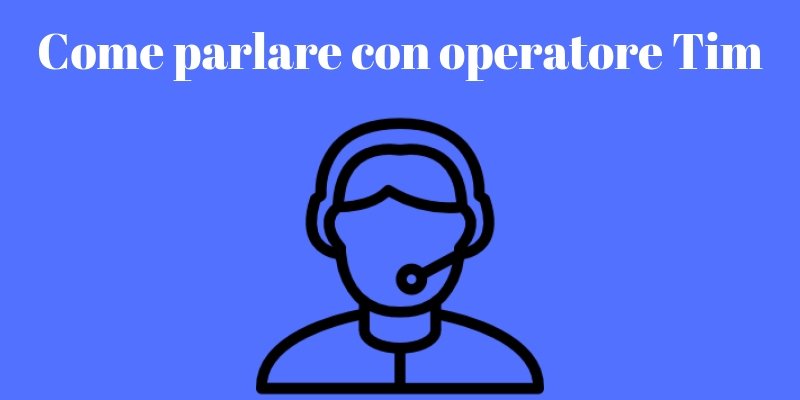 Parlare Con Un Operatore Tim Aggiornamento 2018