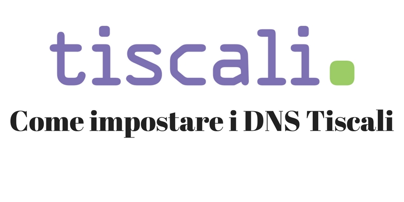 Come impostare i DNS Tiscali