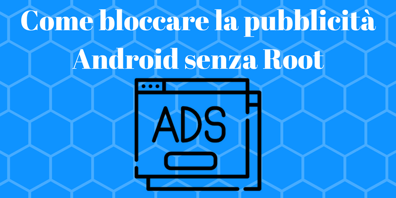 Come bloccare pubblicità Android no root