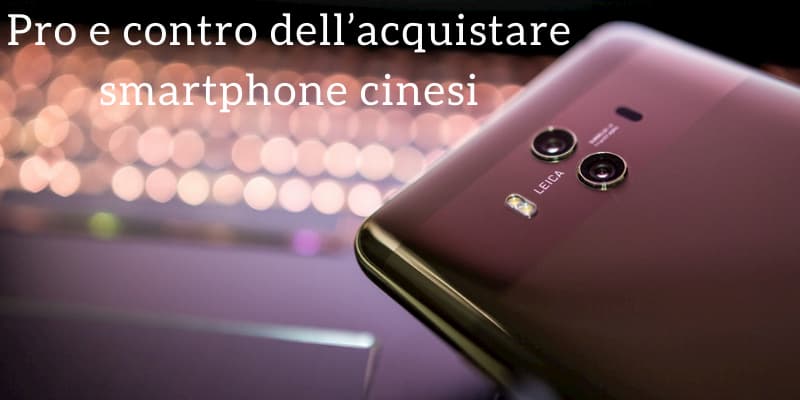 Pro e contro acquisto smartphone cinesi